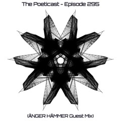 The Poeticast - Episode 295 (ĀNGER HĀMMER Guest Mix)