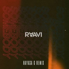 RAAVI - Somebody (HAYASA G Remix)