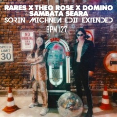 RARES X THEO ROSE X DOMINO - SAMBATA SEARA ( SORIN MICHNEA EDIT EXTENDED) 127