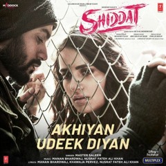 Akhiyan Udeek Diyan - Shiddat