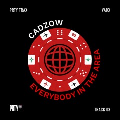 CADZOW - EVERYBODY IN THE AREA [PRTYTRAXV03]