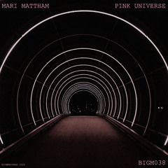 BIGM38 : Mari Mattham - Pink Universe (Original Mix)