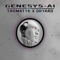 Genesys AI - Tromatyk X Dryard