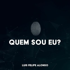 Quem sou eu? | Luis Felipe Alonso - Aula 4