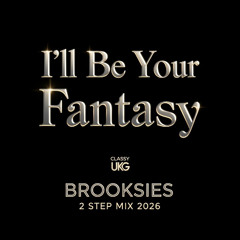 Brooksies -I'll be Your Fantasy - 4x4 Garage House Mix 2026