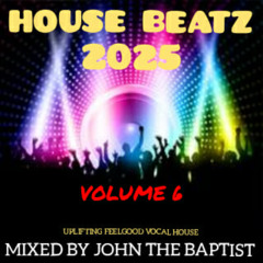House Beatz 2025 Vol 6 Mixed By John The Baptist