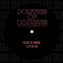 Premiere: Politics Of Dancing Let's Do This [POLITICS OF DANCING RECORDS]