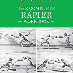 [GET] EPUB 📙 The Complete Rapier Workbook: Right Handed Version by  Guy Windsor [EBO