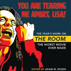 read❤ You Are Tearing Me Apart, Lisa!: The Year's Work on The Room, the Worst Movie