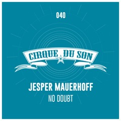 Jesper Mauerhoff - No Doubt (Original Mix) [CIRQ040]