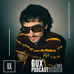 I|I Podcast Series 181 - GUX