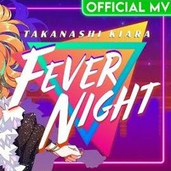 °Fever Night  (Takanashi Kiara)°