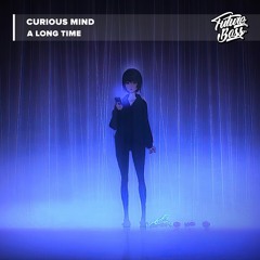 Curious Mind - A Long Time [Future Bass Release]
