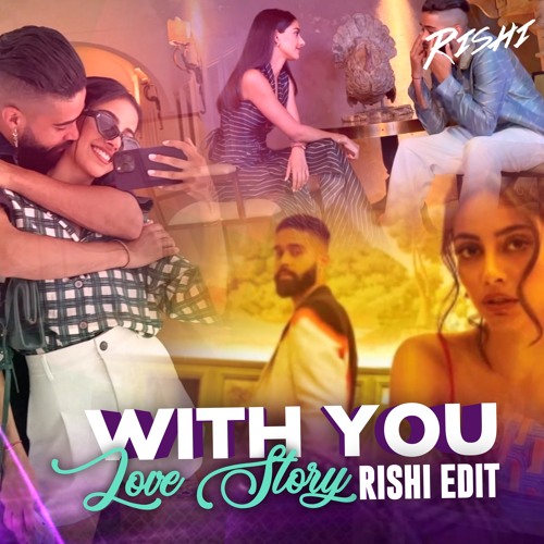 With You X Love Story (Rishi Edit)