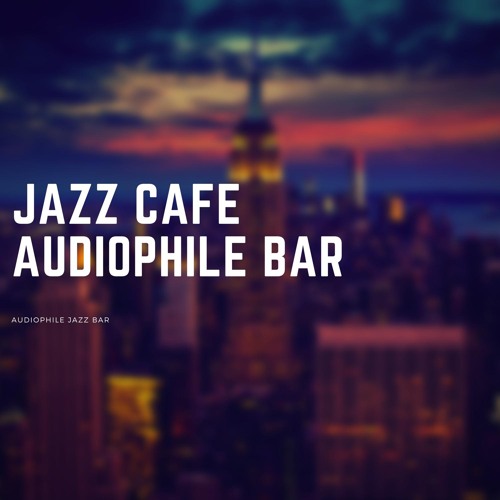 Stream Jazz Cafe Audiophile Bar by Audiophile Jazz Bar | Listen online ...