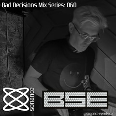 Sonance Bad Decisions Mix Series 060 - B.S.E
