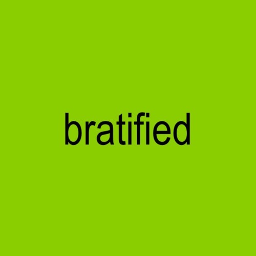 bratified