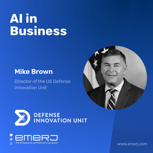 The US-China Race for AI Predominance, and the Future of AI Military Innovation - with Michael Brown of the US DIU