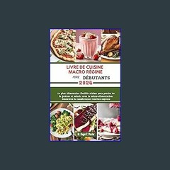 {DOWNLOAD} 📚 LIVRE DE CUISINE MACRO RÉGIME POUR DÉBUTANTS: Le plan alimentaire flexible ultime pou