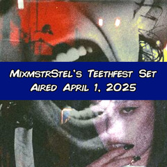 MixmstrStel's Teethfest Set (Aired April 1, 2025)