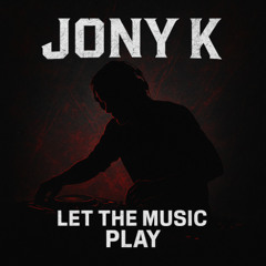 Let the Music Play - Jony K