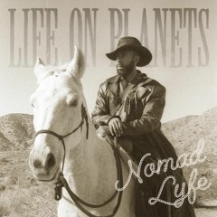 Life On Planets - Nomad Lyfe