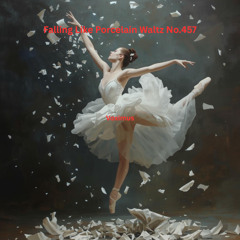 Falling Like Porcelain Waltz No.457 (Original Composition)