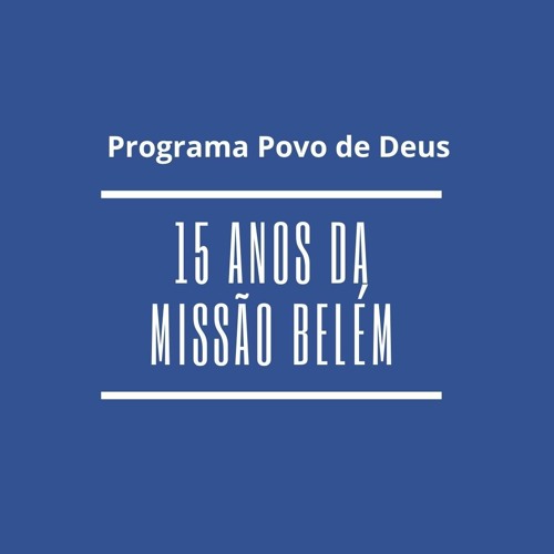 Stream episode 15 anos da Missão Belém - Programa BOM DIA POVO DE DEUS by  Rádio 9 de Julho podcast | Listen online for free on SoundCloud