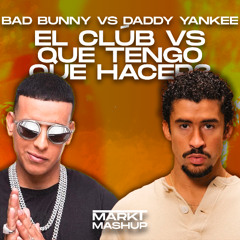 EL CLúB vs Que tengo que hacer (Mark T Mashup) - Bad Bunny vs Daddy Yankee