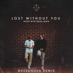 Kygo, Dean Lewis - Lost Without You (Bassanova Remix)