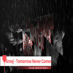 Arnej - Tomorrow Never Comes (Claude Gabbriel Remix)