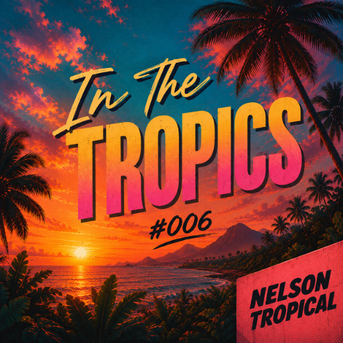 Stream In The Tropics #006 by Nelson Tropical | Listen online for