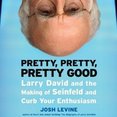VIEW PDF 🖍️ Pretty, Pretty, Pretty Good: Larry David and the Making of Seinfeld and