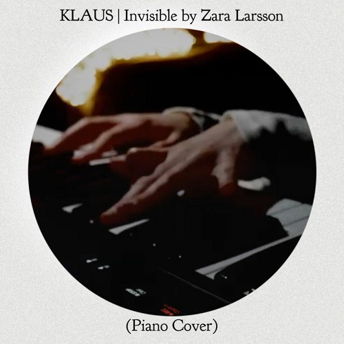 Stream Invisible - Zara Larsson from KLAUS (Warm Piano Cover) by rêveur  voyageur | Listen online for free on SoundCloud