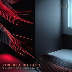 PetiRouge, Guti Legatto - El Garaje de Enriqueta (Original Mix)[El Garaje de Enriqueta EP]OUT NOW