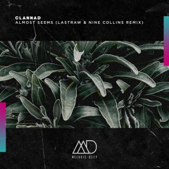 FREE DOWNLOAD: Clannad - Almost Seems (Lastraw & Nine Collins Remix) [Melodic Deep]