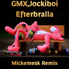 GMX,Jockiboi - Efterbralla (Mickemesk Remix)