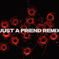 Just A Friend Remix