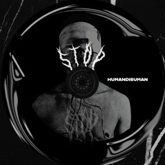 MOTZ Premiere:  Humandisuman - STOP [FREEDL]