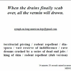 [ME002] When the drains finally scab over, all the vermin will drown.