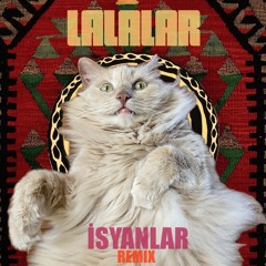 İsyanlar (Lalalar Remix)