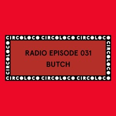 Circoloco Radio 031 - Butch