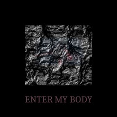 ENTER MY BODY