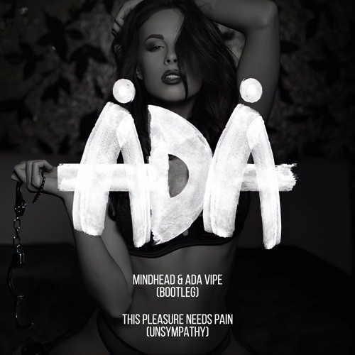 Ådå - This Pleasure Needs Pain (Mindhead & Ada Vipe Bootleg)
