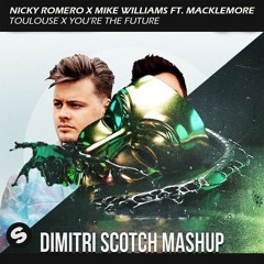Nicky Romero X Mike Williams Ft. Macklemore - Toulouse X You’re The Future (Dimitri Scotch Mashup)