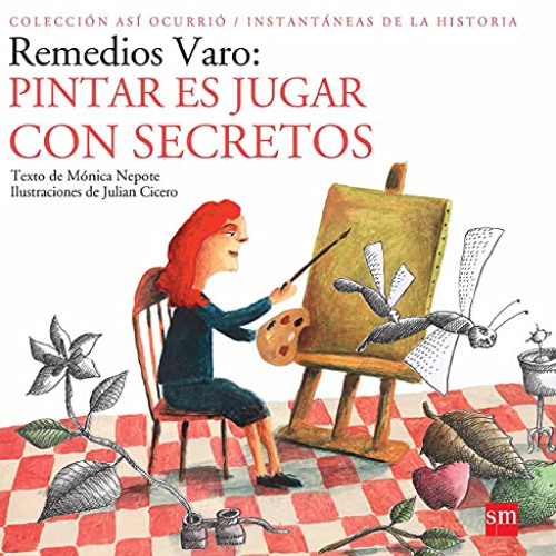 [READ] EBOOK 📘 Remedios Varo: Pintar es jugar con secretos (Así Ocurrió) (Spanish Ed