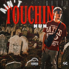 AIN’T TOUCH’IN NUN! (Prod By:  IceyAlex)