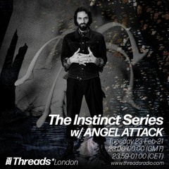 The Instinct Series W- ANGEL ATTACK  (Threads*LONDON)- 23-Feb-21