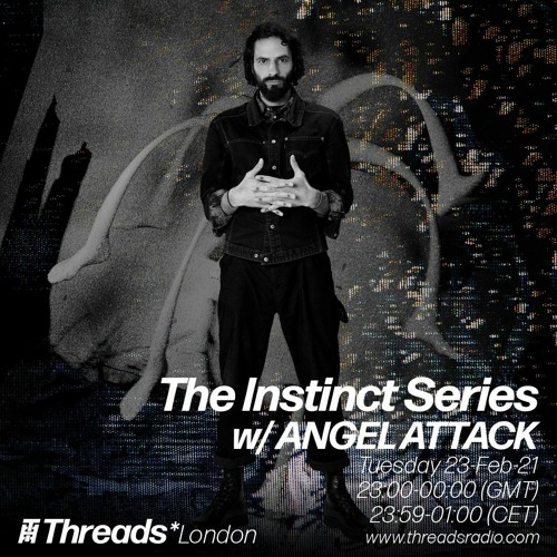 The Instinct Series W- ANGEL ATTACK  (Threads*LONDON)- 23-Feb-21