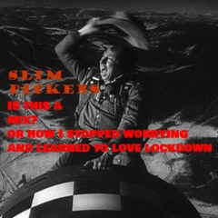 Is this a mix? or how I stopped worrying and learned to love lockdown